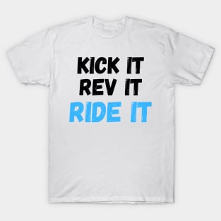 Kick it, Rev it, Ride it. Dirt bike/ motocross design T-Shirt